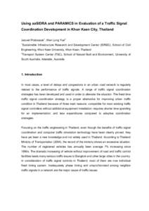 Using aaSIDRA and PARAMICS in Evaluation of a Traffic Signal Coordination Development in Khon Kaen City, Thailand Jaruwit Prabnasak1, Wen Long Yue2 1  Sustainable Infrastructure Research and Development Center (SIRDC), S