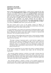 DECISION T-391 OF 2007 Manuel José Cepeda Espinosa May 22, 2007 Radio Cadena Nacional (hereinafter RCN), a media network, broadcasted the daily radio show “EL MAÑANERO DE LA MEGA” to a young demographic. In many of