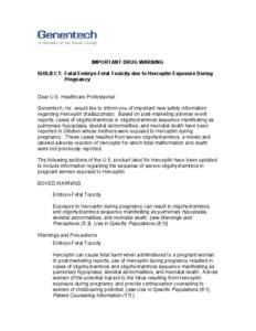 IMPORTANT DRUG WARNING SUBJECT: Fatal Embryo-Fetal Toxicity due to Herceptin Exposure During Pregnancy Dear U.S. Healthcare Professional: Genentech, Inc. would like to inform you of important new safety information regar