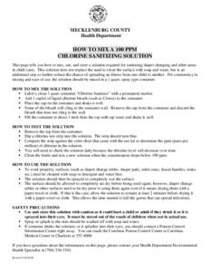 MECKLENBURG COUNTY Health Department HOW TO MIX A 100 PPM CHLORINE SANITIZING SOLUTION This page tells you how to mix, use, and store a solution required for sanitizing diaper changing and other areas