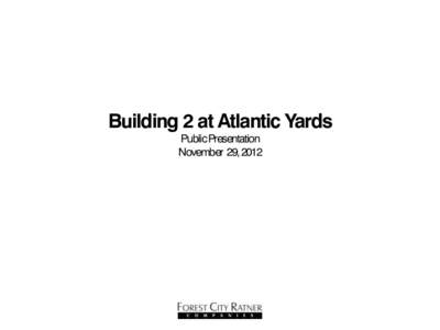 Building 2 at Atlantic Yards Public Presentation November 29, 2012 Overview Affordable Housing