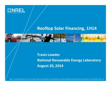 Roo#op%Solar%Financing,%1H14%  Travis%Lowder% Na;onal%Renewable%Energy%Laboratory% August%20,%2014%