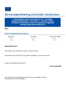 EU-hensigtserklæring om kvinder i bestyrelsen «Jeg forpligter mig til at nå målet om 30 % kvindelige bestyrelsesmedlemmer i 2015 og 40 % i 2020 og vil aktivt rekruttere kvalificerede kvinder til erstatning for afgåe