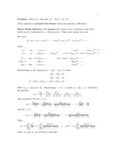 1  Problem. Find y(x) such that y 00 − 2xy 0 − 2y = 0 . (This equation is second-order linear with non-constant coefficients.) Power Series Solution. We assume that there exists a solution to the D. E. which can be r