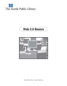 Web 2.0 Basics  Seattle Public Library – Library Instruction Web 2.0 Vocabulary Terms