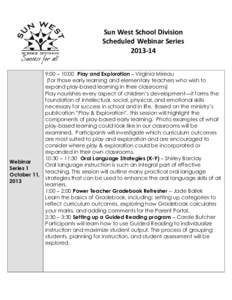 Sun West School Division Scheduled Webinar Series[removed]:00 – 10:00 Play and Exploration – Virginia Mireau (for those early learning and elementary teachers who wish to expand play-based learning in their classroo