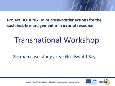 Project HERRING: Joint cross-border actions for the sustainable management of a natural resource Transnational Workshop German case study area: Greifswald Bay