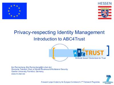 Privacy-respecting Identity Management Introduction to ABC4Trust Attribute-based Credentials for Trust  Kai Rannenberg ()