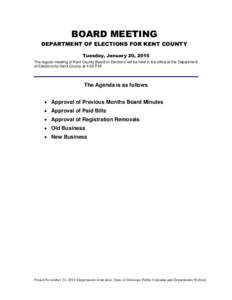 BOARD MEETING DEPARTMENT OF ELECTIONS FOR KENT COUNTY Tuesday, January 20, 2015 The regular meeting of Kent County Board of Elections will be held in the office of the Department of Elections for Kent County at 4:30 P.M.
