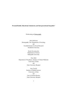 Prenatal Health, Educational Attainment, and Intergenerational Inequality*  Forthcoming in Demography Juho Härkönen Demography Unit, Department of Sociology