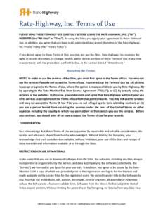 Rate-Highway, Inc. Terms of Use  PLEASE READ THESE TERMS OF USE CAREFULLY BEFORE USING THE RATE-HIGHWAY, INC. (“RH”) WEBSITES (the “RH Sites” or “Sites”). By using the Sites, you signify your agreement to the
