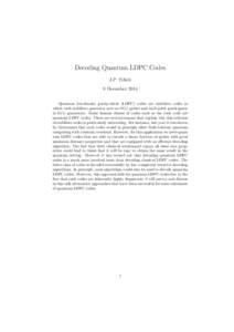 Decoding Quantum LDPC Codes J.P. Tillich 8 December 2014 Quantum low-density parity-check (LDPC) codes are stabilizer codes in which each stabilizer generator acts on O(1) qubits and each qubit participates in O(1) gener