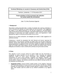 Technical Workshop on Locusts in Caucasus and Central Asia (CCA) Tashkent, Uzbekistan, 11-15 November 2013 Future activities in CCA to promote risk reduction for human health the environment  - Item 17 of the Provisional