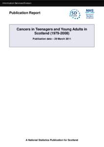 Information Services Division  Publication Report Cancers in Teenagers and Young Adults in Scotland[removed])