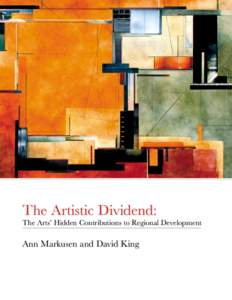 The Artistic Dividend: The Arts’ Hidden Contributions to Regional Development Ann Markusen and David King  Contents