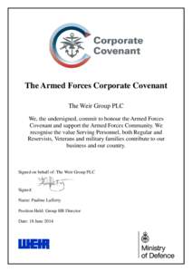 The Armed Forces Corporate Covenant The Weir Group PLC We, the undersigned, commit to honour the Armed Forces Covenant and support the Armed Forces Community. We recognise the value Serving Personnel, both Regular and Re