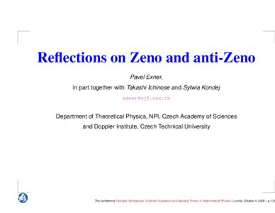 Reflections on Zeno and anti-Zeno Pavel Exner, in part together with Takashi Ichinose and Sylwia Kondej [removed]  Department of Theoretical Physics, NPI, Czech Academy of Sciences