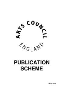PUBLICATION SCHEME March 2014 ARTS COUNCIL PUBLICATION SCHEME The Freedom of Information Act requires all public authorities to have a Publication