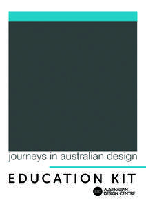 EDUCATION KIT  INTRODUCTION Resolved: Journeys in Australian Design brings to life the stories that a completed product does not reveal— the false starts, re-starts, and triumphs big and small