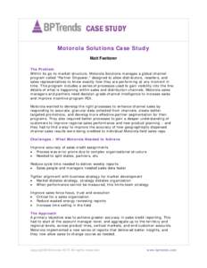 Motorola Solutions Case Study Matt Feetterer The Problem Within its go-to-market structure, Motorola Solutions manages a global channel program called “Partner Empower,” designed to allow distributors, resellers, and