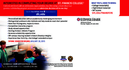 INTERESTED IN COMPLETING YOUR DEGREE AT ST. FRANCIS COLLEGE? Come in and meet with an admissions representative, tour the campus, learn about our generous scholarship program and receive an admission decision all in one 