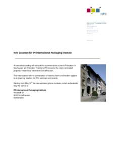 New Location for IPI International Packaging Institute  _________________________________________________________ A new office building will be built this summer at the current IPI location in Neuhausen am Rheinfall. The