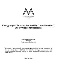 Energy Impact Study of the 2003 IECC and 2009 IECC Energy Codes for Nebraska Amy Musser, Ph.D., P.E. Principal Vandemusser Design, LLC