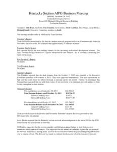 Kentucky Section AIPG Business Meeting Saturday, December 28, 2013 Kentucky Geological Survey Room 102, Mining & Mineral Resources Building Lexington, Kentucky Attendees: Bill Brab, Jim Cobb, Tim Crumbie, Gil Cumbee, Tre