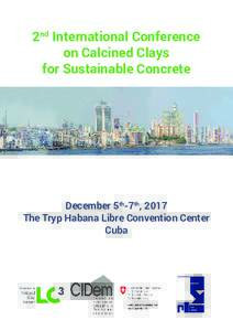2nd International Conference on Calcined Clays for Sustainable Concrete December 5th-7th, 2017 The Tryp Habana Libre Convention Center