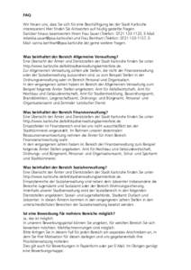 FAQ Wir freuen uns, dass Sie sich für eine Beschäftigung bei der Stadt Karlsruhe interessieren! Hier finden Sie Antworten auf häufig gestellte Fragen. Darüber hinaus beantworten Ihnen Frau Sauer (Telefon: 