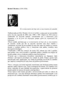 ROBERT MICHELS[removed]Os revolucionários de hoje são os reaccionários de amanhã. Influenciado por MAX WEBER e GUSTAVE LE BON, começa por ser um membro activo da ala esquerda do SPD entre 1900 e[removed]Depois d