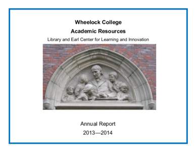 Wheelock College Academic Resources Library and Earl Center for Learning and Innovation Annual Report 2013—2014