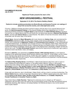FOR IMMEDIATE RELEASE: July 30, 2014 Nightwood Theatre presents the return of the NEW GROUNDSWELL FESTIVAL September 8–14, 2014, The Historic Distillery District