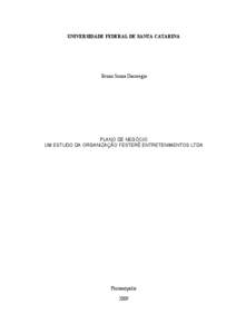 UNIVERSIDADE FEDERAL DE SANTA CATARINA  Bruno Souza Dacoregio PLANO DE NEGÓCIO UM ESTUDO DA ORGANIZAÇÃO FESTERÊ ENTRETENIMENTOS LTDA