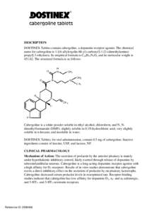 DESCRIPTION DOSTINEX Tablets contain cabergoline, a dopamine receptor agonist. The chemical name for cabergoline is[removed]allylergolin-8ß-yl)-carbonyl[removed]dimethylamino) propyl]-3-ethylurea. Its empirical formula is 