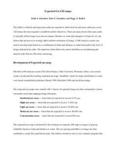 Expected-Use GIS maps. Keith S. Guenther, Glen E. Guenther, and Peggy S. Redick The ability to identify and map areas cattle are expected to utilize heavily and areas cattle may avoid will reduce the time required to est