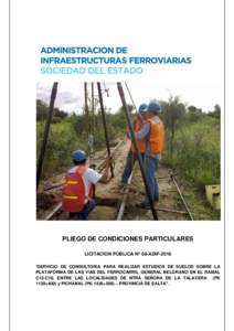 PLIEGO DE CONDICIONES PARTICULARES LICITACION PÚBLICA Nº 08-ADIF-2016 “SERVICIO DE CONSULTORIA PARA REALIZAR ESTUDIOS DE SUELOS SOBRE LA PLATAFORMA DE LAS VIAS DEL FERROCARRIL GENERAL BELGRANO EN EL RAMAL C12-C18, EN