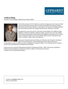 Andrea King  Executive Vice President, Gephardt Government Affairs Andrea King oversees the firm’s health care practice, bringing more than 25 years of health care policy experience. Andie served for 20 years as Domest