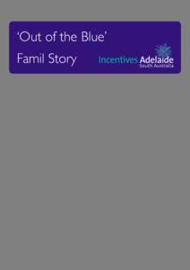 ‘Out of the Blue’ Famil Story Thank you from the Adelaide Convention Bureau Dear Guest I trust you had a safe flight back and have settled into work mode after an exhilarating Incentives Adelaide familiarisation