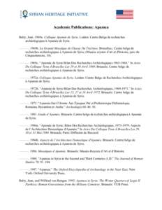    Academic Publications: Apamea Balty, Jean. 1969a. Colloque Apamée de Syrie. Leiden: Centre Belge de recherches archéologiques ä Apamée de Syrie. ———. 1969b. La Grande Mosaïque de Chasse Du Triclinos. Bruxe