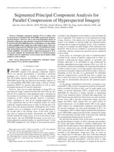 IEEE GEOSCIENCE AND REMOTE SENSING LETTERS, VOL. 6, NO. 4, OCTOBER[removed]Segmented Principal Component Analysis for Parallel Compression of Hyperspectral Imagery
