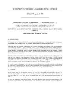 III REUNION DE ASESORES LEGALES DE BANCA CENTRAL México, D.F., agosto de 1998 CENTRO DE ESTUDIOS MONETARIOS LATINOAMERICANOS, A.C. TEMA: CRISIS DEL SISTEMA FINANCIERO EN PARAGUAY EXPONENTES: ABOG. BENIGNO LOPEZ B. - DIR