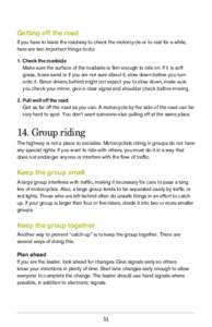 Getting off the road If you have to leave the roadway to check the motorcycle or to rest for a while, here are two important things to do: 1.	 Check the roadside  	 Make sure the surface of the roadside is firm enough to