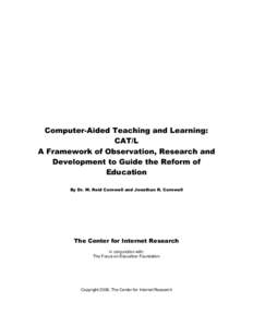 Computer-Aided Teaching and Learning: CAT/L A Framework of Observation, Research and Development to Guide the Reform of Education By Dr. W. Reid Cornwell and Jonathan R. Cornwell