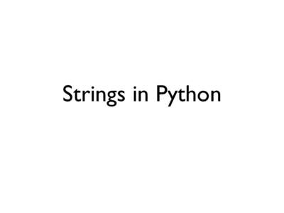 Strings in Python  Computers store text as strings >>> s = 