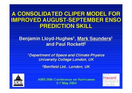 A CONSOLIDATED CLIPER MODEL FOR IMPROVED AUGUST-SEPTEMBER ENSO PREDICTION SKILL Benjamin Lloyd-Hughes1, Mark Saunders1 and Paul Rockett2 1Department