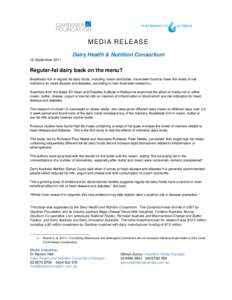 MEDIA RELEASE Dairy Health & Nutrition Consortium 16 September 2011 Regular-fat dairy back on the menu? Breakfasts rich in regular-fat dairy foods, including cream and butter, have been found to lower the levels of risk