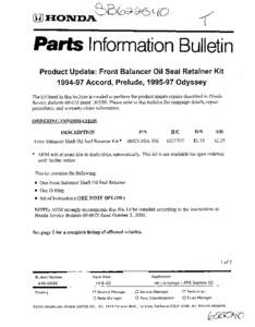 Parts Information Bulletin   Product Update: Front Balancer Oil Seal Retainer Kit[removed]Accord, Prelude, [removed]Odyssey The kit listed in this bulletin is needed to perform the product update repairs described in Hoiz