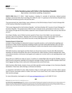 FOR IMMEDIATE RELEASE  Delta Vacations grows with Delta in the Dominican Republic Big increases in destination weddings, honeymoons PUNTA CANA (March 27, 2014) – Delta Vacations, a leading U.S. provider of world-class,