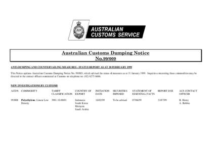 Australian Customs Dumping Notice No[removed]ANTI-DUMPING AND COUNTERVAILING MEASURES - STATUS REPORT AS AT 28 FEBRUARY 1999 This Notice updates Australian Customs Dumping Notice No[removed], which advised the status of me